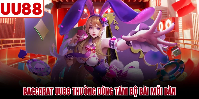 Baccarat UU88 - Luật Chơi Và Cách Đọc Bàn Chuẩn Nhất Baccarat UU88 thường dùng tám bộ bài mỗi bàn