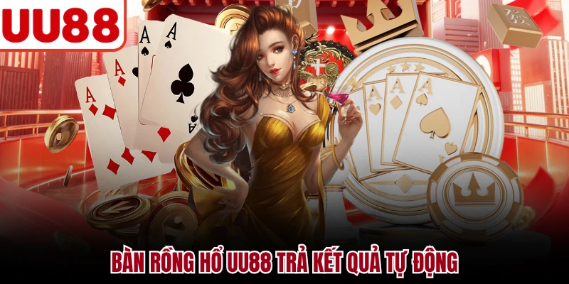 Rồng Hổ UU88 - Luật Chơi Và Dữ Liệu Bàn Cược Chi Tiết Bàn rồng hổ UU88 trả kết quả tự động
