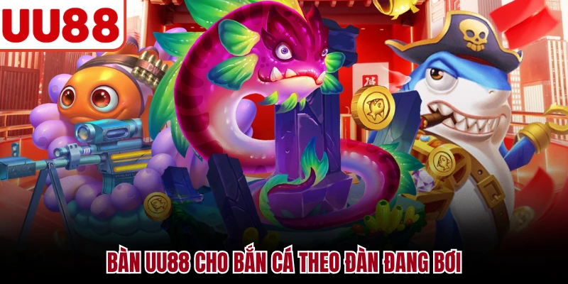 Bắn Cá Ăn Xu UU88 - Săn Cá Biển Và Tính Thưởng Chuẩn Bàn UU88 cho bắn cá theo đàn đang bơi