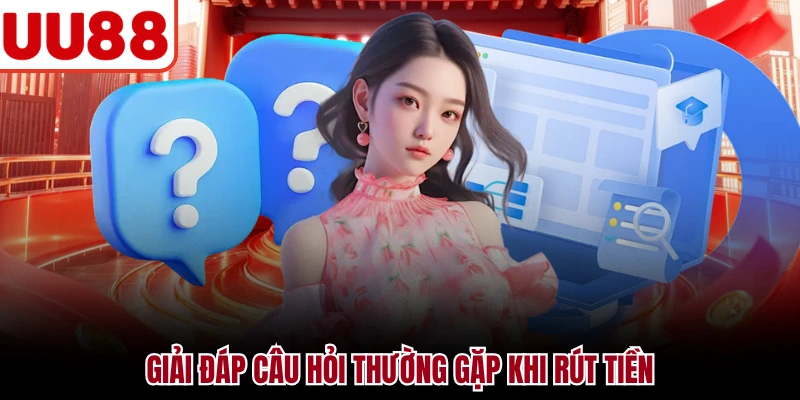 Giải đáp câu hỏi thường gặp khi rút tiền