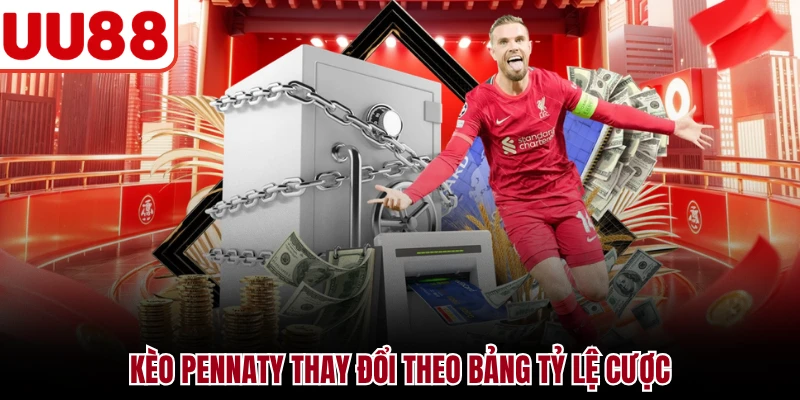Kèo pennaty thay đổi theo bảng tỷ lệ cược