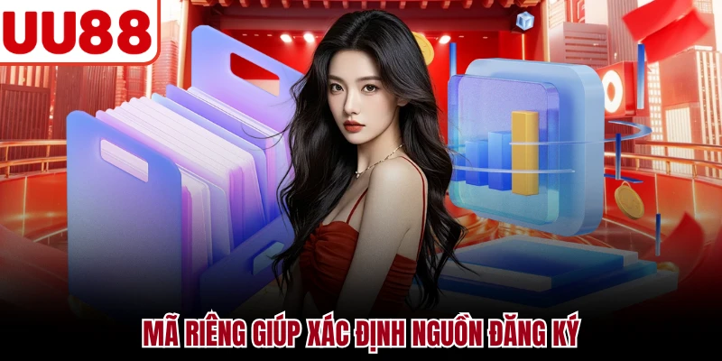Đại Lý UU88 Mã riêng giúp xác định nguồn đăng ký