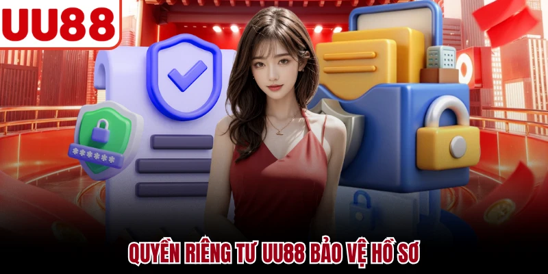 Quyền Riêng Tư UU88 Quyền riêng tư UU88 bảo vệ hồ sơ