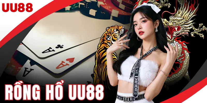 Rồng Hổ UU88 - Luật Chơi Và Dữ Liệu Bàn Cược Chi Tiết Rồng Hổ UU88 - Luật Chơi Và Dữ Liệu Bàn Cược Chi Tiết