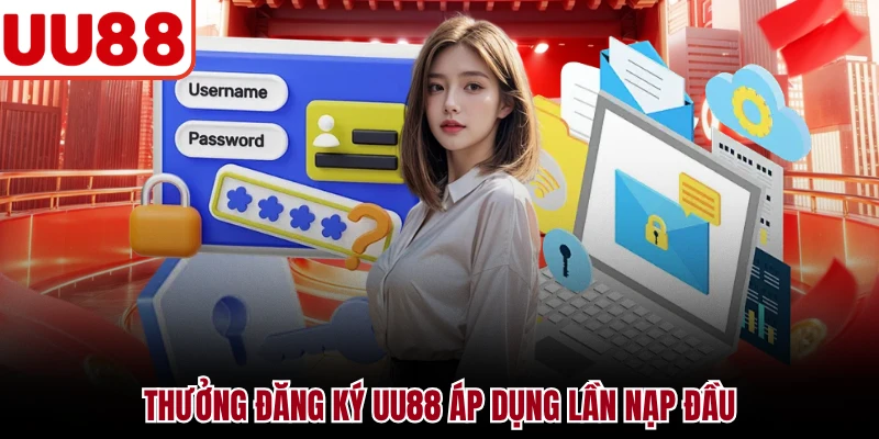 Đăng Ký UU88 - Hướng Dẫn Tạo Tài Khoản Cho Người Mới Thưởng đăng ký UU88 áp dụng lần nạp đầu